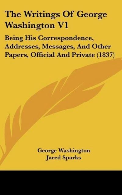 The Writings Of George Washington V1