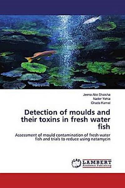 Detection of moulds and their toxins in fresh water fish