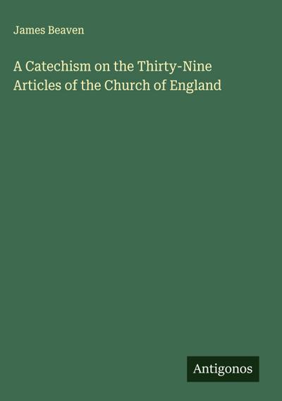 A Catechism on the Thirty-Nine Articles of the Church of England