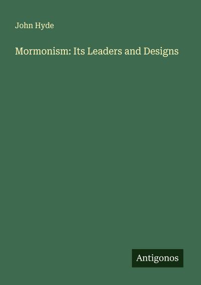 Mormonism: Its Leaders and Designs