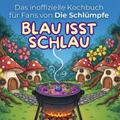 Das inoffizielle Kochbuch für Fans von Die Schlümp