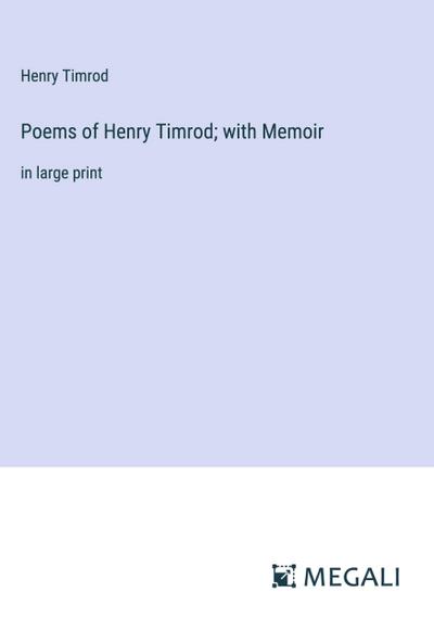 Poems of Henry Timrod; with Memoir
