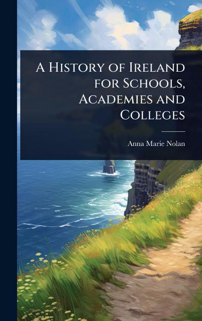 A History of Ireland for Schools, Academies and Colleges