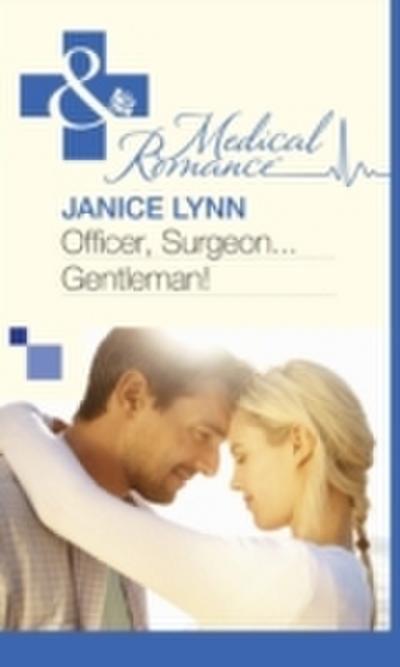 Officer, Surgeon...Gentleman! (Mills & Boon Medical)