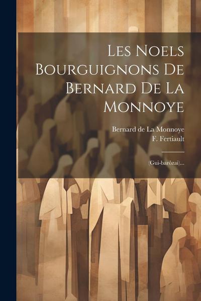 Les Noels Bourguignons De Bernard De La Monnoye: (gui-barôzai)...