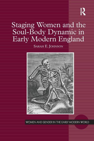 Staging Women and the Soul-Body Dynamic in Early Modern England