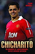 Chicharito - The Biography of Javier Hernandez