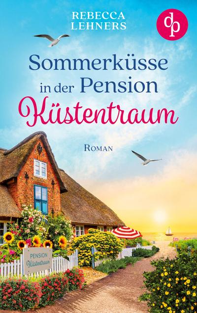 Sommerküsse in der Pension Küstentraum | Eine bezaubernde Wholesome Romance an der Ostsee