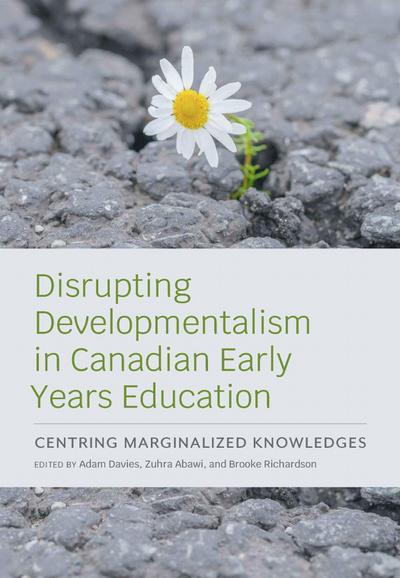 Disrupting Developmentalism in Canadian Early Years Education