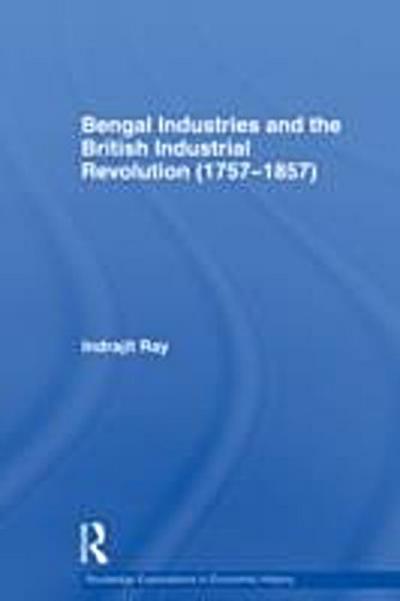 Bengal Industries and the British Industrial Revolution (1757-1857)