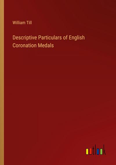 Descriptive Particulars of English Coronation Medals