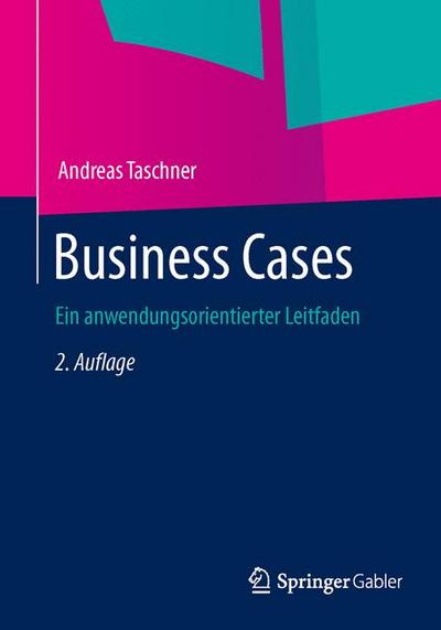 Business Cases: Ein anwendungsorientierter Leitfaden