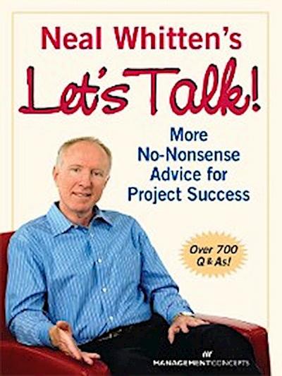 Neal Whitten’s Let’s Talk!: More No-Nonsense Advice for Project Success