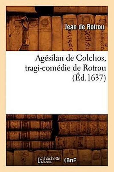 Agésilan de Colchos, Tragi-Comédie de Rotrou (Éd.1637)