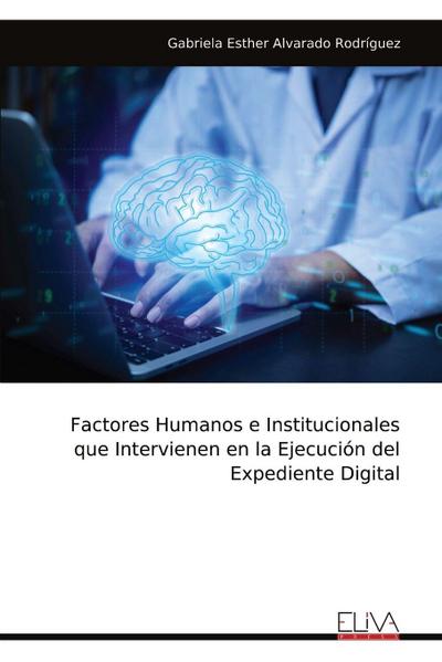 Factores Humanos e Institucionales que Intervienen en la Ejecución del Expediente Digital