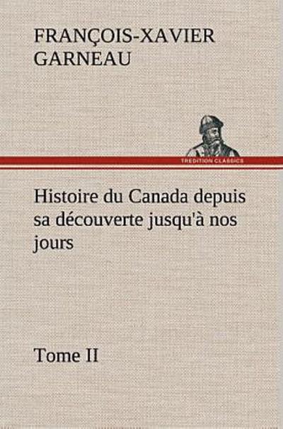 Histoire du Canada depuis sa découverte jusqu’à nos jours. Tome II