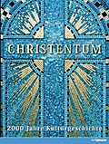 Christentum: 2000 Jahre Kulturgeschichte