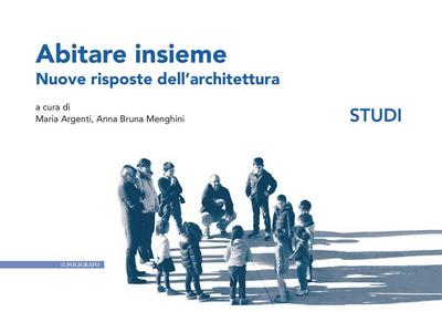 Abitare insieme. Nuove risposte dell’architettura. Studi