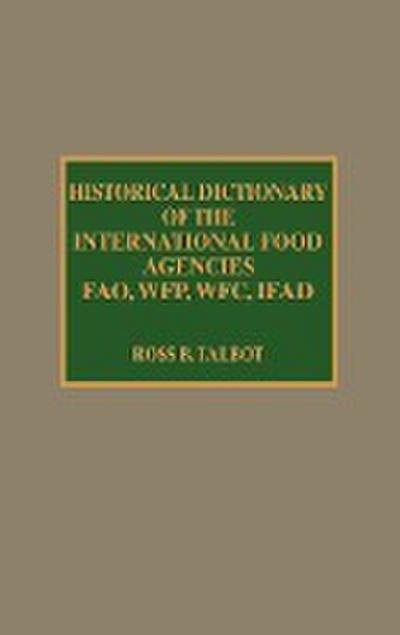 Historical Dictionary of the International Food Agencies - Ross B. Talbot