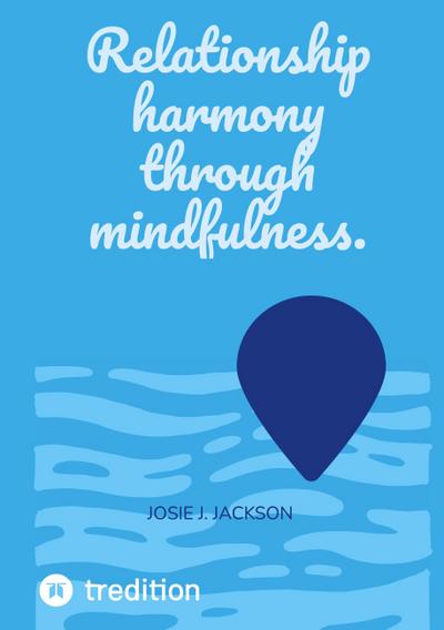 Relationship harmony through mindfulness.