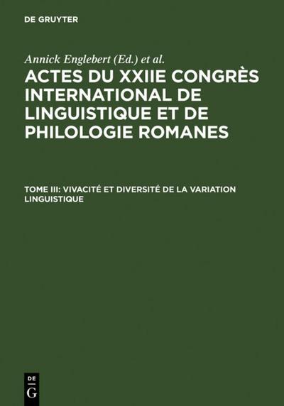 Actes du XXIIe Congrès International de Linguistique et de Philologie Romanes. Vivacité et diversité de la variation linguistique