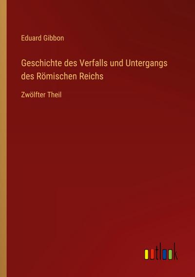 Geschichte des Verfalls und Untergangs des Römischen Reichs
