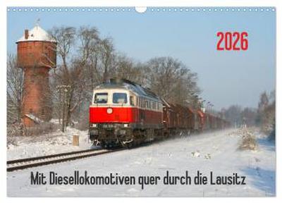 Mit Diesellokomotiven quer durch die Lausitz - 2026 (Wandkalender 2026 DIN A3 quer), CALVENDO Monatskalender