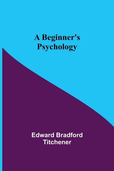 A Beginner’s Psychology