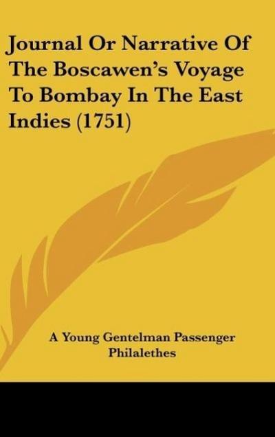 Journal Or Narrative Of The Boscawen’s Voyage To Bombay In The East Indies (1751)