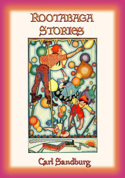 ROOTABAGA STORIES - Fantastic Adventures in Rootabaga Country