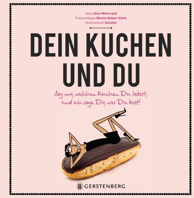 Dein Kuchen und Du: Sag mir, welchen Kuchen Du liebst, und ich sage Dir, wer Du bist!