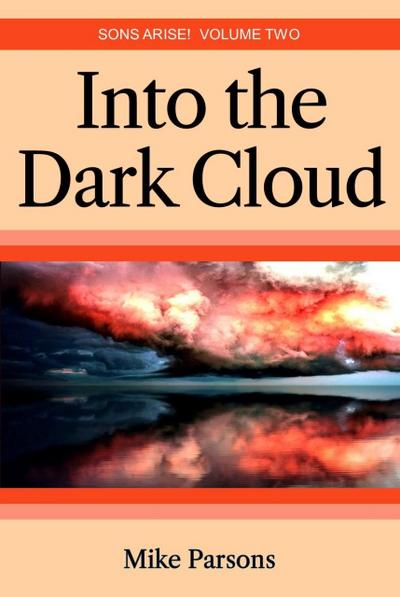 Into the Dark Cloud (Sons Arise!, #2)