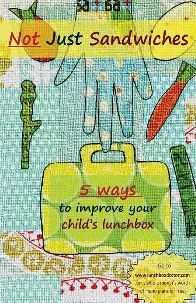 Not Just Sandwiches: 5 Ways To Improve Your Child’s Lunchbox