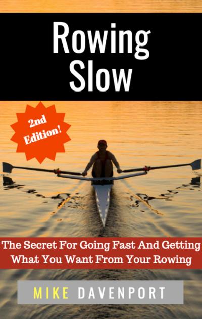 Rowing Slow! The Secret For Going Fast And Getting What You Want From Your Rowing (Rowing Workbook, #4)