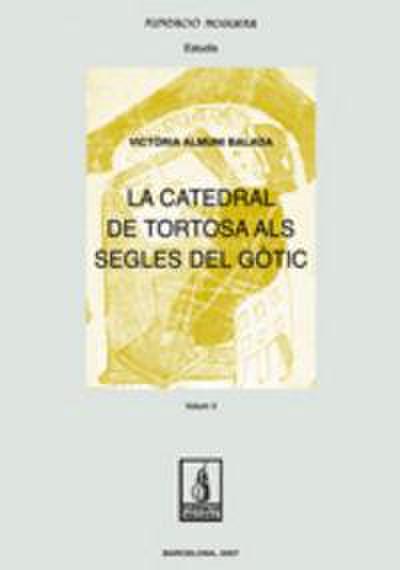 La catedral de Tortosa als segles del gòtic. Vol II
