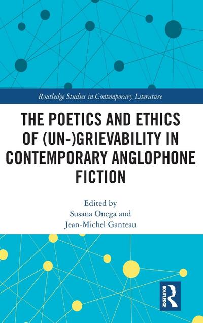 The Poetics and Ethics of (Un-)Grievability in Contemporary Anglophone Fiction