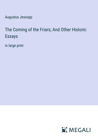 The Coming of the Friars; And Other Historic Essays