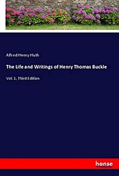 The Life and Writings of Henry Thomas Buckle