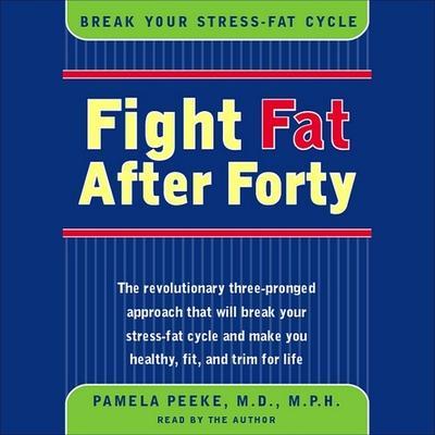 Fight Fat After Forty Lib/E: Break Your Stress-Fat Cycle