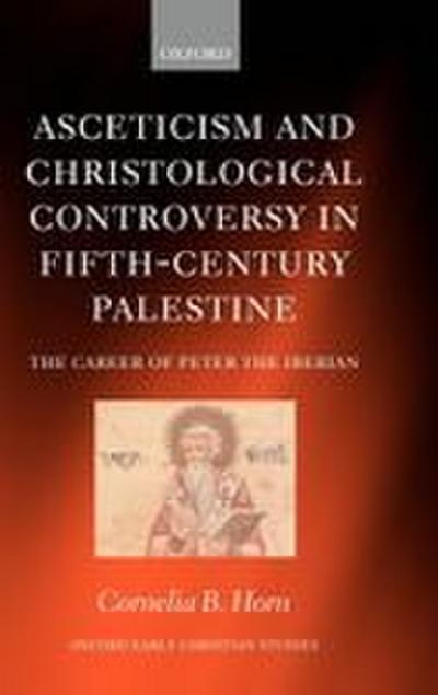 Asceticism and Christological Controversy in Fifth-Century Palestine