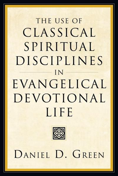 The Use of Classical Spiritual Disciplines in Evangelical Devotional Life