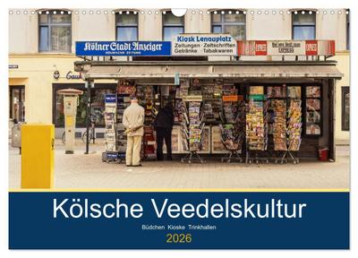 Kölsche Veedelskultur. Büdchen, Kioske und Trinkhallen. (Wandkalender 2026 DIN A3 quer), CALVENDO Monatskalender
