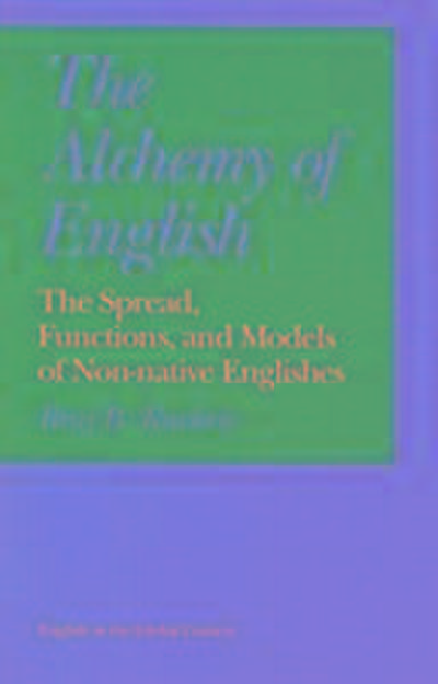 The Alchemy of English: The Spread, Functions, and Models of Non-native Englishes (English in the Global Context)