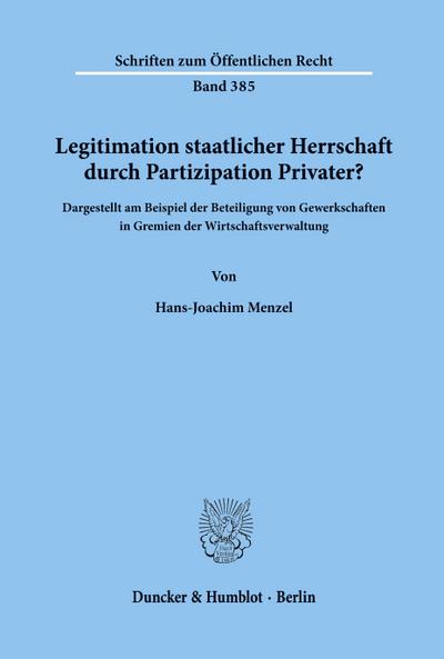 Legitimation staatlicher Herrschaft durch Partizipation Privater?