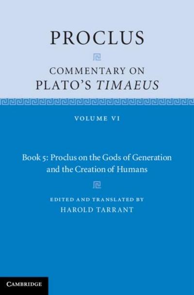 Proclus: Commentary on Plato’s Timaeus: Volume 6, Book 5: Proclus on the Gods of Generation and the Creation of Humans