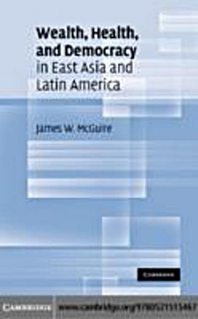 Wealth, Health, and Democracy in East Asia and Latin America