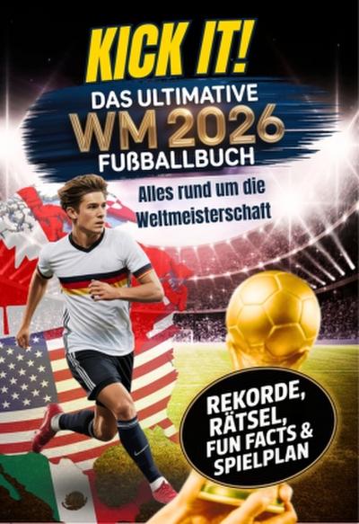 Kick it! Das ultimative Fußballbuch zur WM 2026