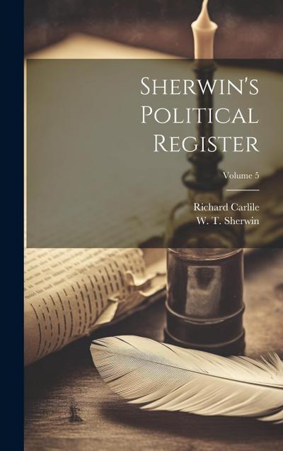 Sherwin’s Political Register; Volume 5
