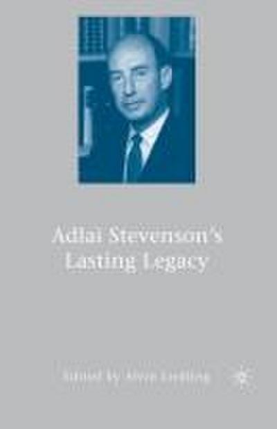 Adlai Stevenson’s Lasting Legacy