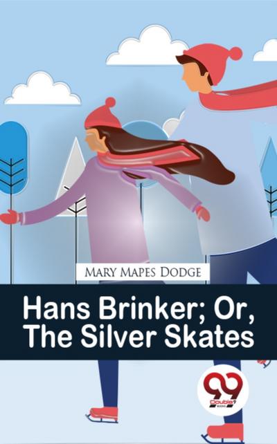 Hans Brinker Or, The Silver Skates